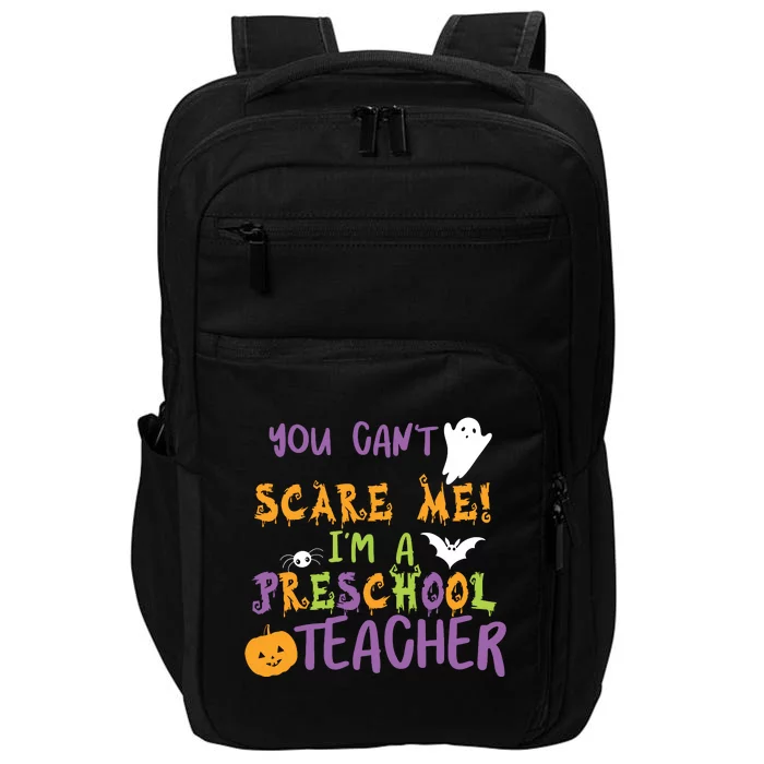 You Cant Scare Me Im A Preschool Teacher Impact Tech Backpack