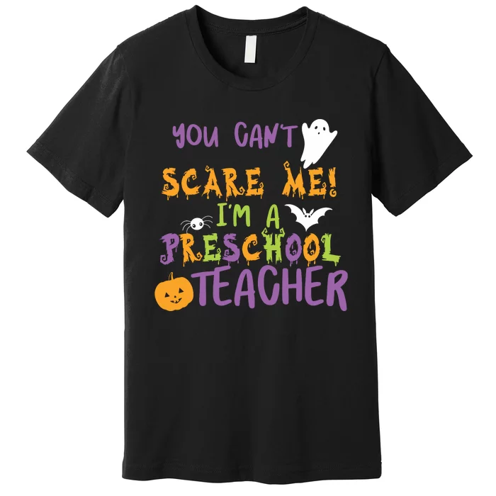 You Cant Scare Me Im A Preschool Teacher Premium T-Shirt