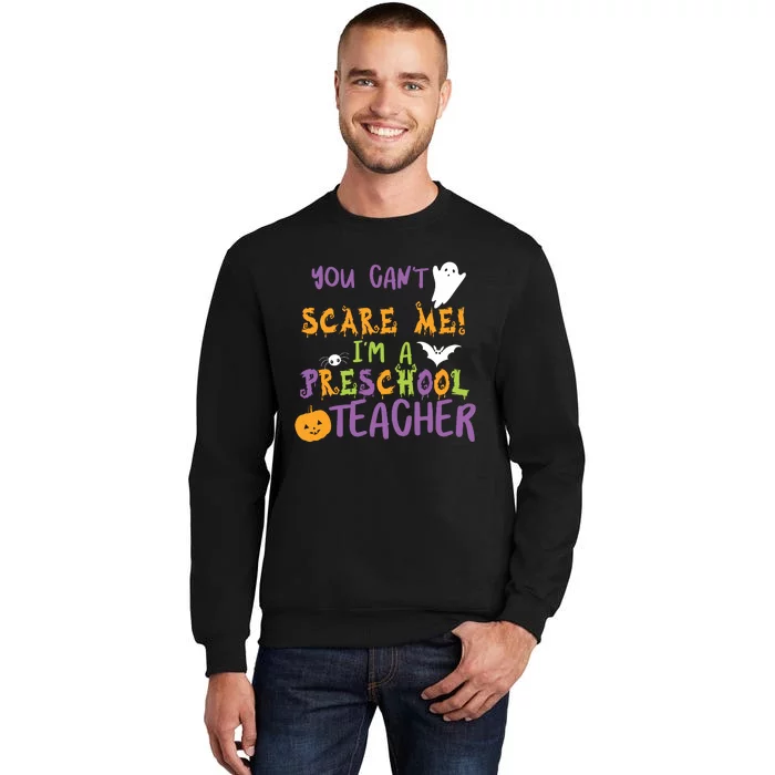 You Cant Scare Me Im A Preschool Teacher Tall Sweatshirt