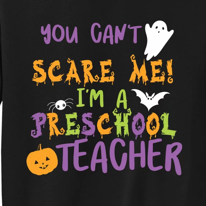 You Cant Scare Me Im A Preschool Teacher Tall Sweatshirt