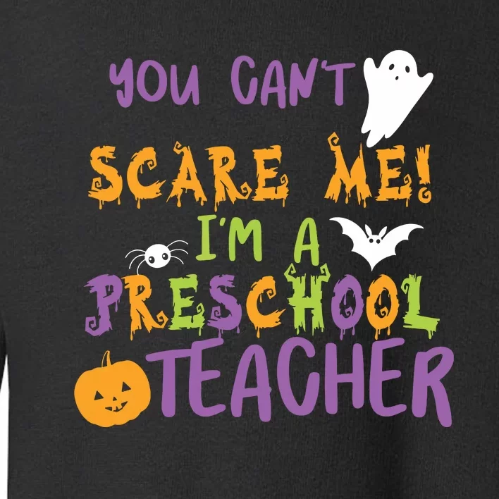 You Cant Scare Me Im A Preschool Teacher Toddler Sweatshirt