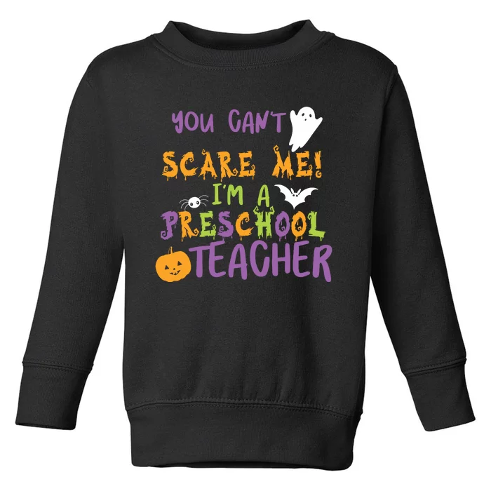 You Cant Scare Me Im A Preschool Teacher Toddler Sweatshirt