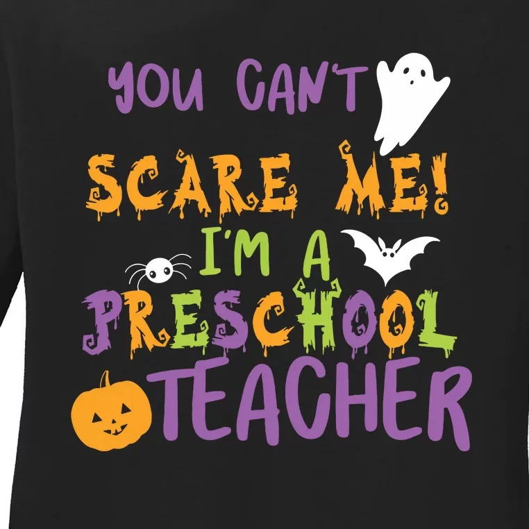 You Cant Scare Me Im A Preschool Teacher Ladies Long Sleeve Shirt