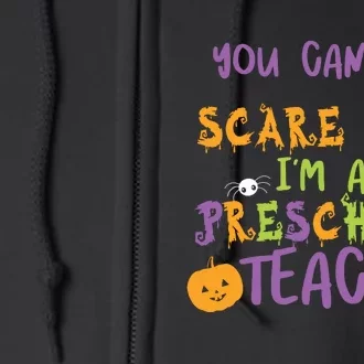 You Cant Scare Me Im A Preschool Teacher Full Zip Hoodie