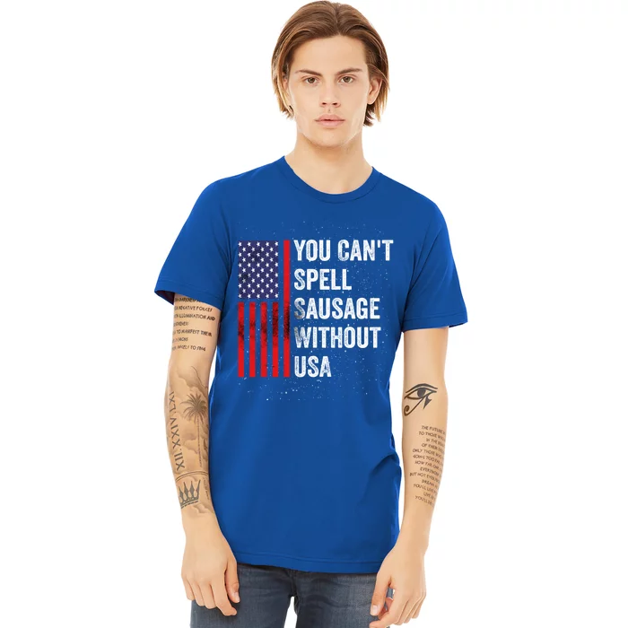 You Cant Spell Sausage Without Usa American 4th July Funny Gift Premium T-Shirt