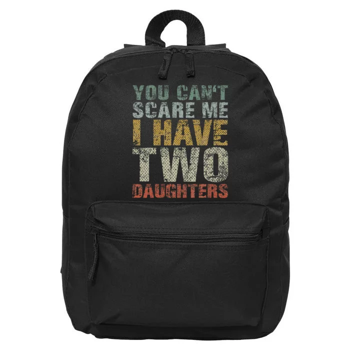 You Can't Scare Me I Have Two Daughters Dad Father Day 16 in Basic Backpack