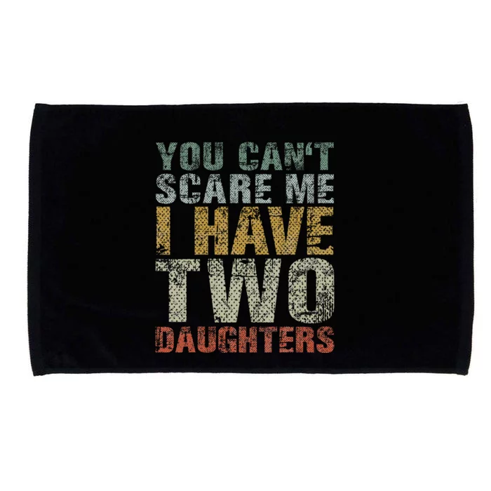 You Can't Scare Me I Have Two Daughters Dad Father Day Microfiber Hand Towel