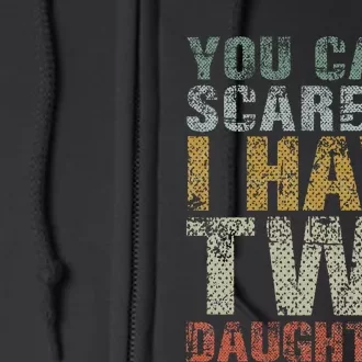 You Can't Scare Me I Have Two Daughters Dad Father Day Full Zip Hoodie