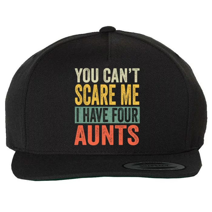 You Cant Scare Me I Have Four Aunts Funny Niece Gift Wool Snapback Cap