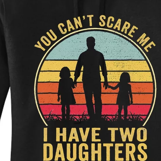 You Cant Scare Me I Have Two Daughters For Fathers Day Gift Women's Pullover Hoodie