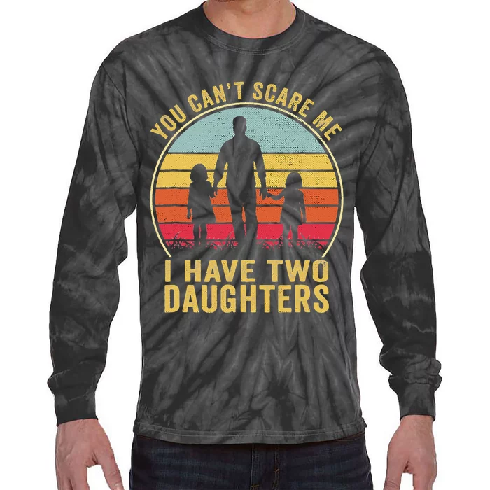 You Cant Scare Me I Have Two Daughters For Fathers Day Gift Tie-Dye Long Sleeve Shirt