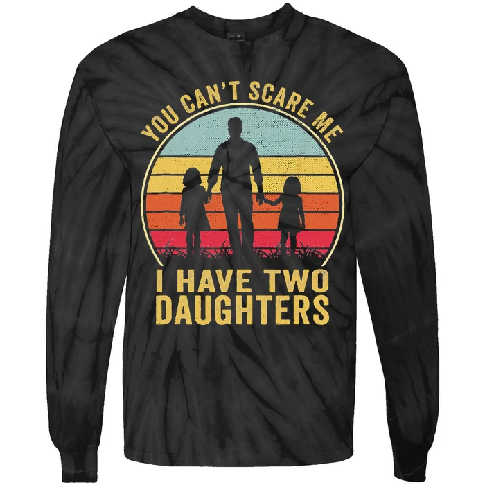 You Cant Scare Me I Have Two Daughters For Fathers Day Gift Tie-Dye Long Sleeve Shirt