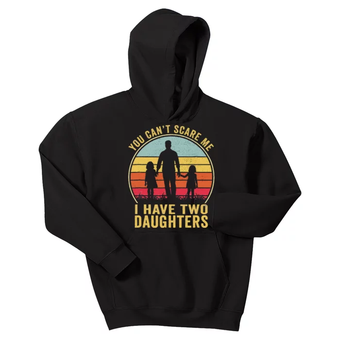 You Cant Scare Me I Have Two Daughters For Fathers Day Gift Kids Hoodie