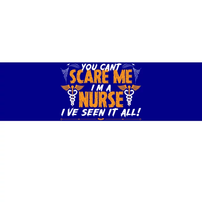 You Cant Scare Me I Am A Nurse Ive Seen It All Halloween Cute Gift Bumper Sticker