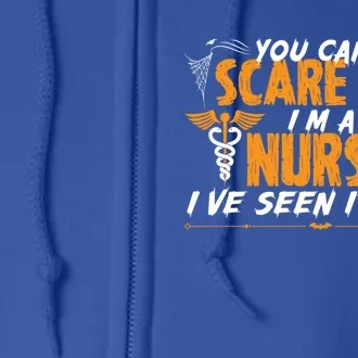 You Cant Scare Me I Am A Nurse Ive Seen It All Halloween Cute Gift Full Zip Hoodie