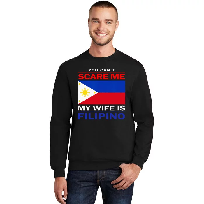 You Cant Scare Me My Wife Is Filipino Funny Husbands Tall Sweatshirt