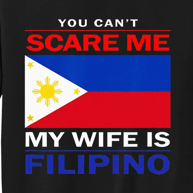 You Cant Scare Me My Wife Is Filipino Funny Husbands Tall Sweatshirt