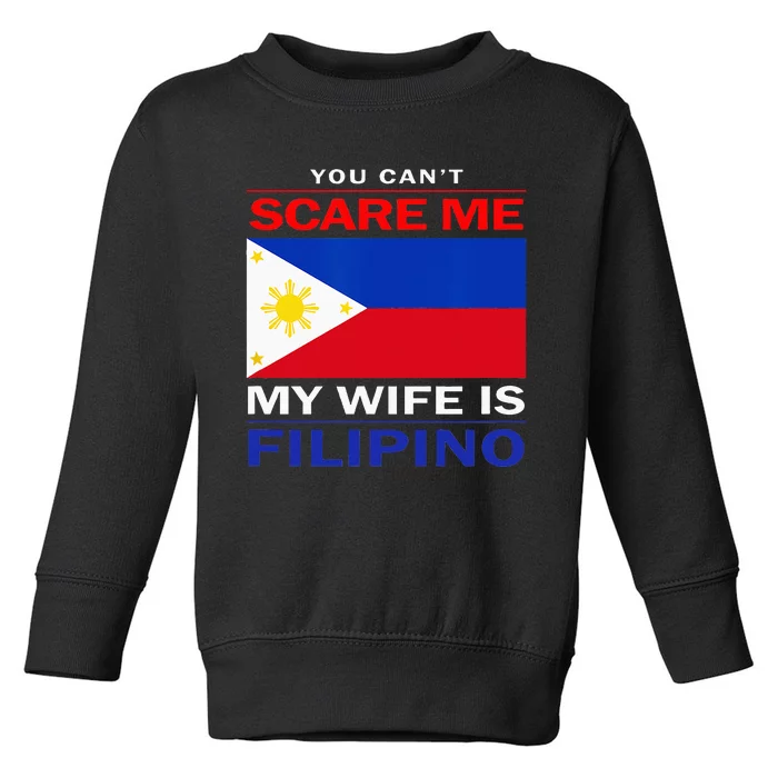 You Cant Scare Me My Wife Is Filipino Funny Husbands Toddler Sweatshirt