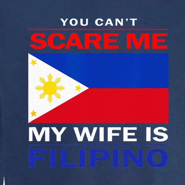 You Cant Scare Me My Wife Is Filipino Funny Husbands Garment-Dyed Sweatshirt