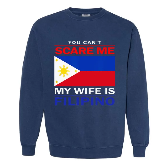 You Cant Scare Me My Wife Is Filipino Funny Husbands Garment-Dyed Sweatshirt