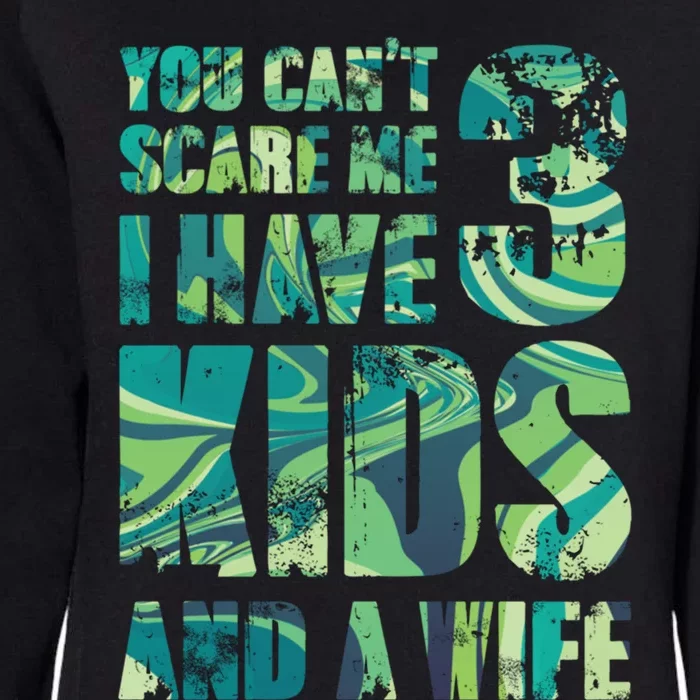 You Cant Scare Me I Have 3 And A Wife Hero Parenting Gift Womens California Wash Sweatshirt