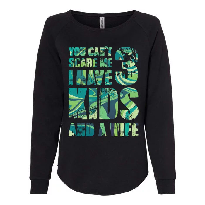 You Cant Scare Me I Have 3 And A Wife Hero Parenting Gift Womens California Wash Sweatshirt