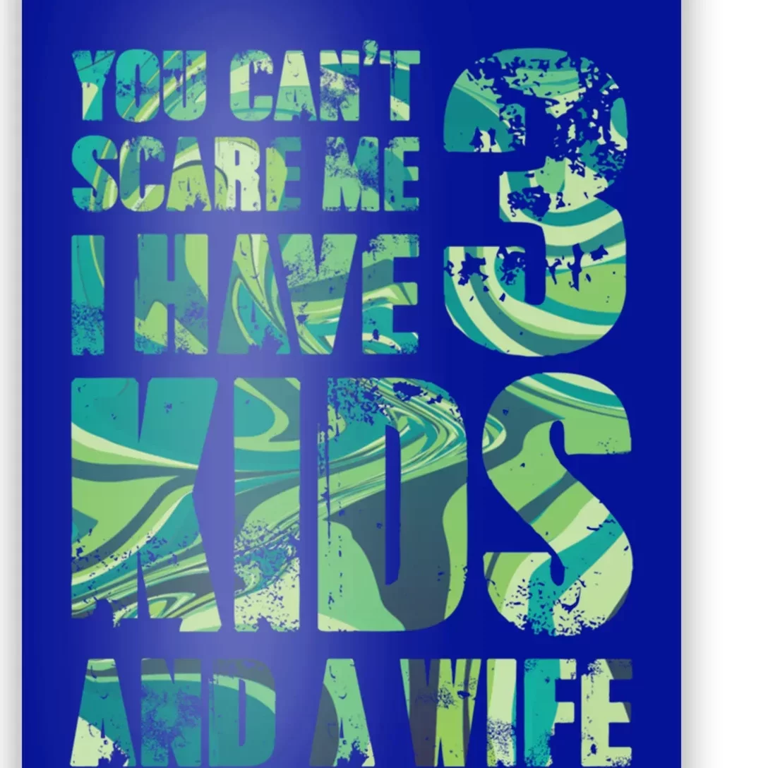 You Cant Scare Me I Have 3 And A Wife Hero Parenting Gift Poster