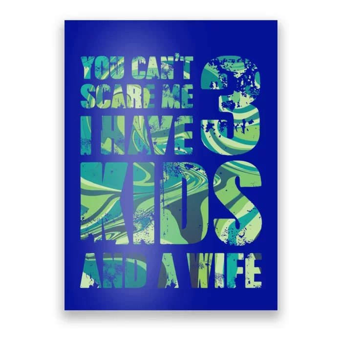 You Cant Scare Me I Have 3 And A Wife Hero Parenting Gift Poster