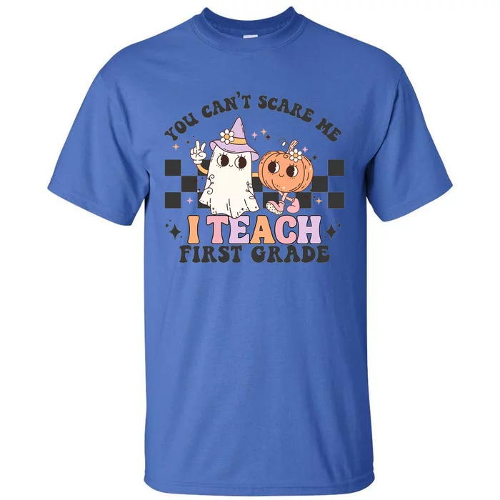 You CanT Scare Me I Teach First Grade Retro Halloween Ghost Gift Tall T-Shirt