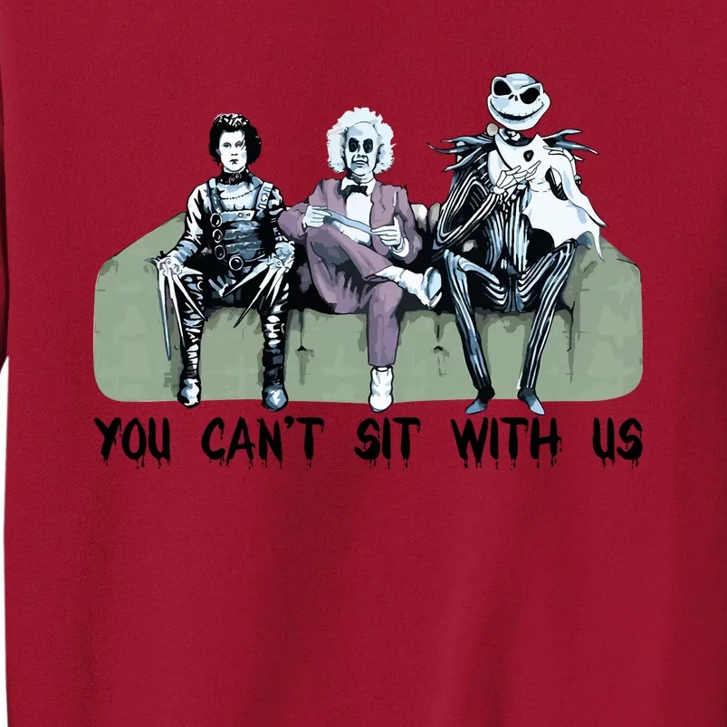 You Cant Sit With Us Halloween Beetle Juice Scissorhands Jack Skellington Tall Sweatshirt