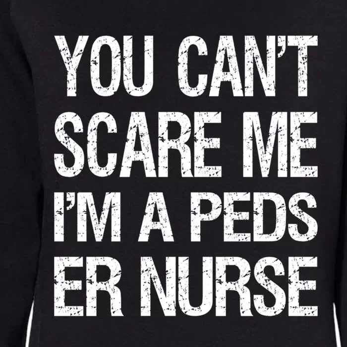 You Cant Scare Me I Am A Peds Er Nurse Funny Nursing Gift Womens California Wash Sweatshirt