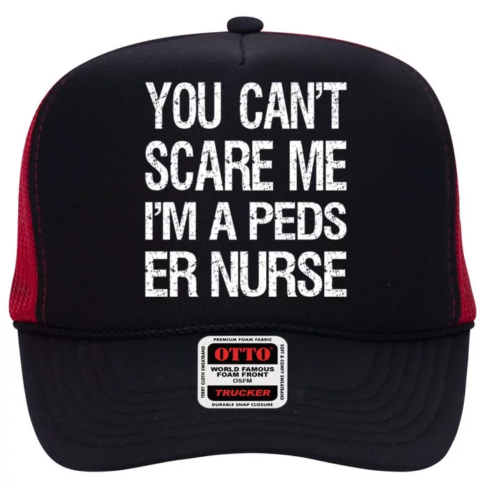 You Cant Scare Me I Am A Peds Er Nurse Funny Nursing Gift High Crown Mesh Trucker Hat