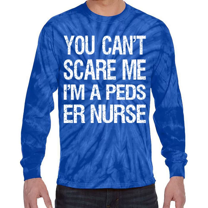 You Cant Scare Me I Am A Peds Er Nurse Funny Nursing Gift Tie-Dye Long Sleeve Shirt