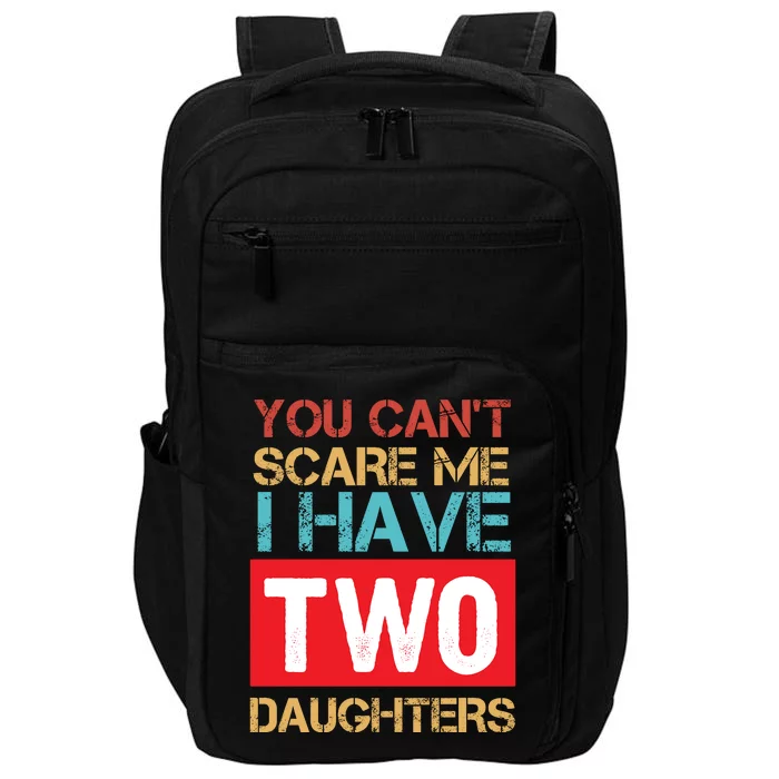 You Can't Scare Me I Have Two Daughters Funny Gift Vintage Impact Tech Backpack