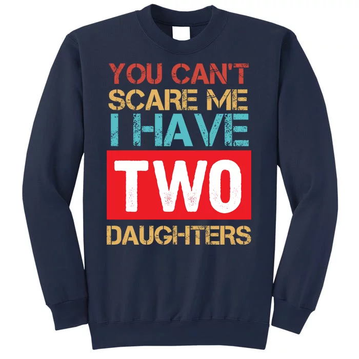 You Can't Scare Me I Have Two Daughters Funny Gift Vintage Sweatshirt