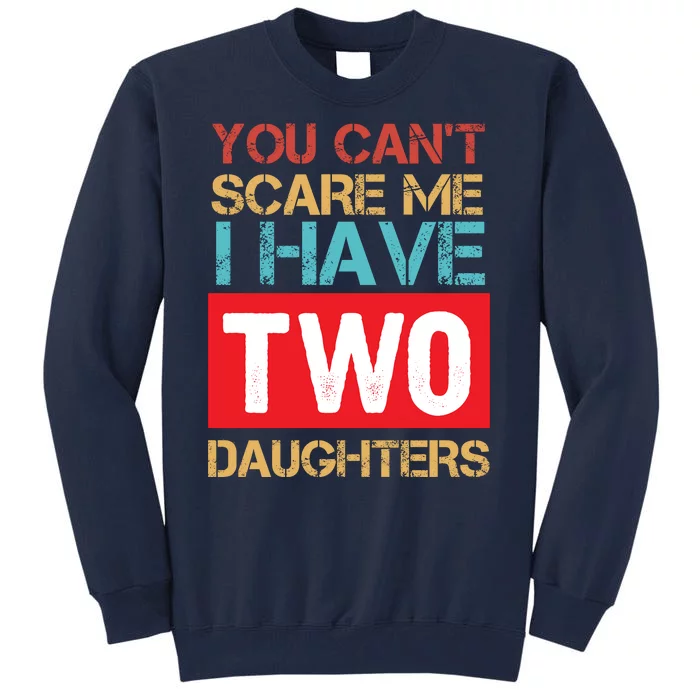 You Can't Scare Me I Have Two Daughters Funny Gift Vintage Tall Sweatshirt