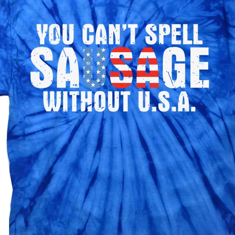 You Cant Spell Sausage Without Usa Funny American Meaningful Gift Tie-Dye T-Shirt