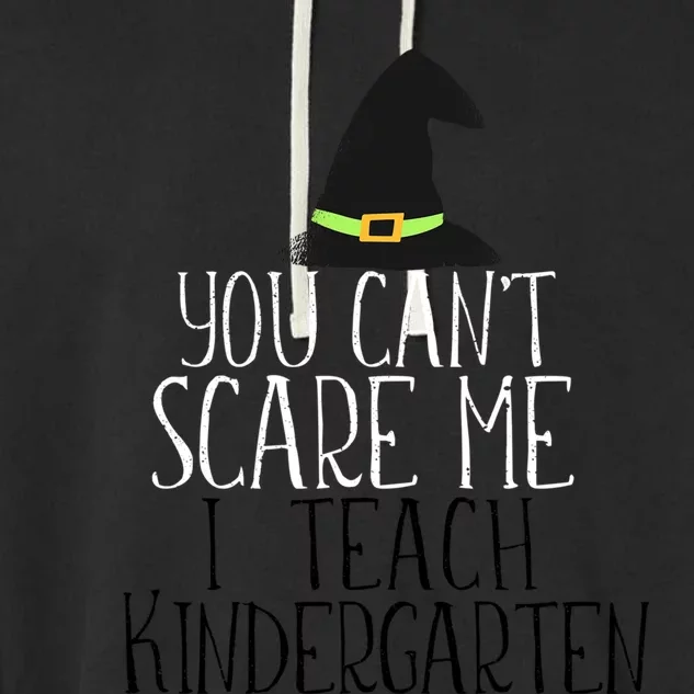 You CanT Scare Me I Teach Kindergarten Halloween Meme Gift Garment-Dyed Fleece Hoodie