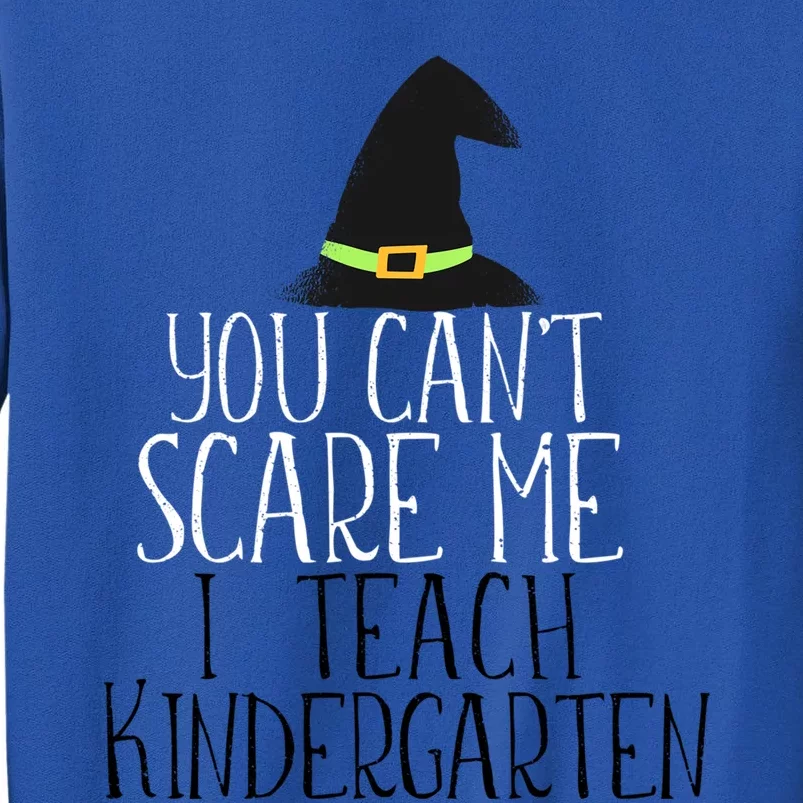 You CanT Scare Me I Teach Kindergarten Halloween Meme Gift Sweatshirt