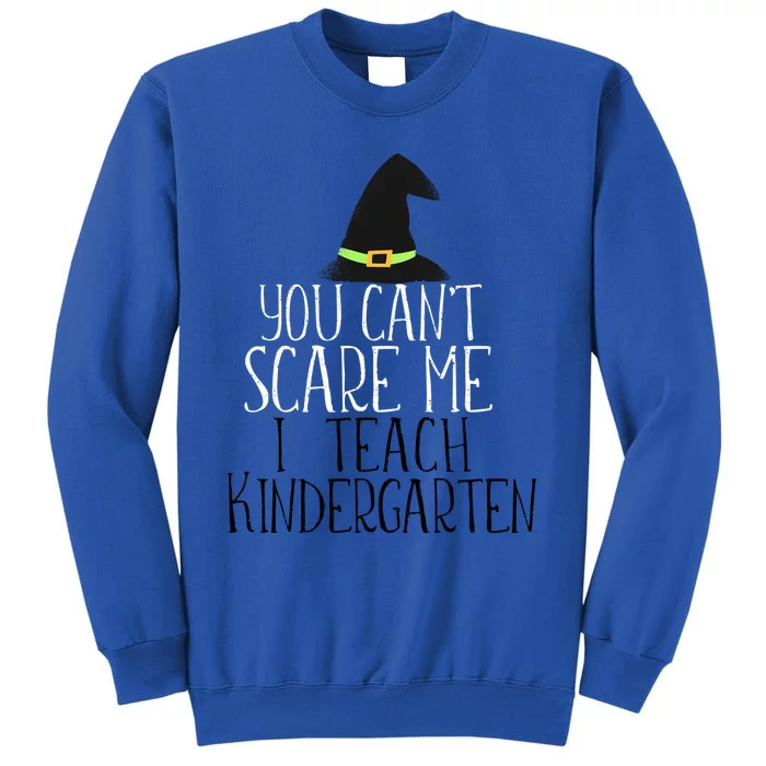 You CanT Scare Me I Teach Kindergarten Halloween Meme Gift Sweatshirt