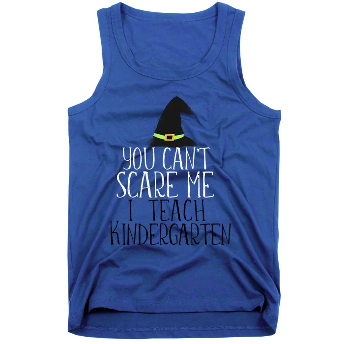 You CanT Scare Me I Teach Kindergarten Halloween Meme Gift Tank Top