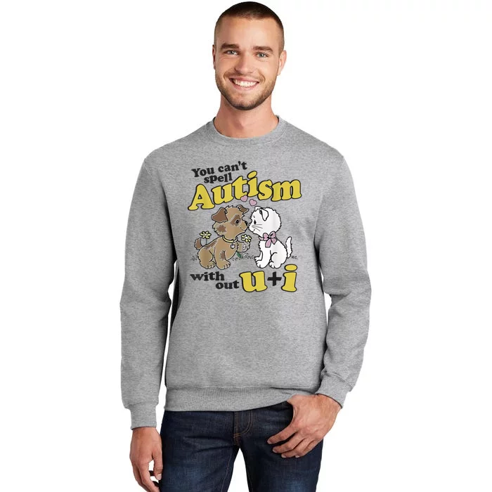 You Can’T Spell Autism Without U I Dog Kiss Cat Tall Sweatshirt