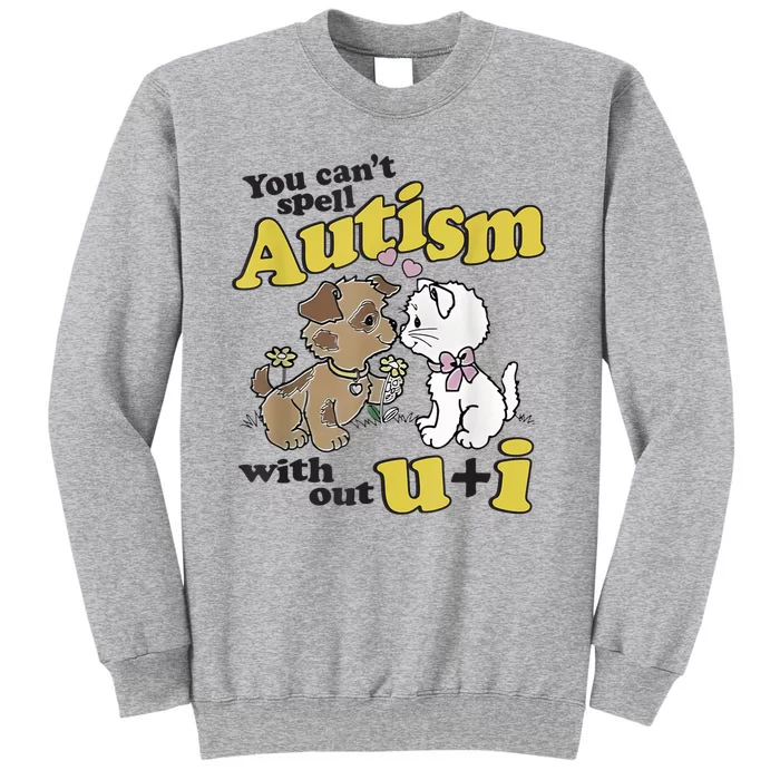 You Can’T Spell Autism Without U I Dog Kiss Cat Tall Sweatshirt