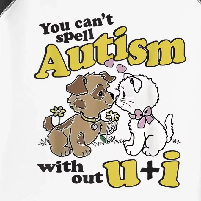 You Can’T Spell Autism Without U I Dog Kiss Cat Infant Baby Jersey Bodysuit