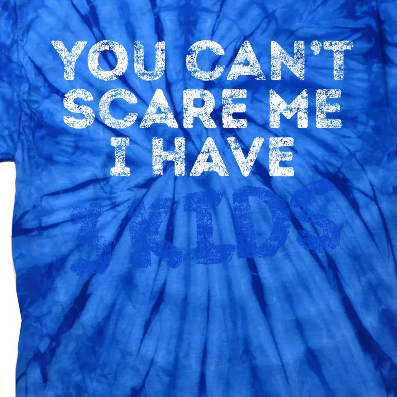 You Cant Scare Me I Have 3 Fathers Day Pride Daddy Great Gift Tie-Dye T-Shirt