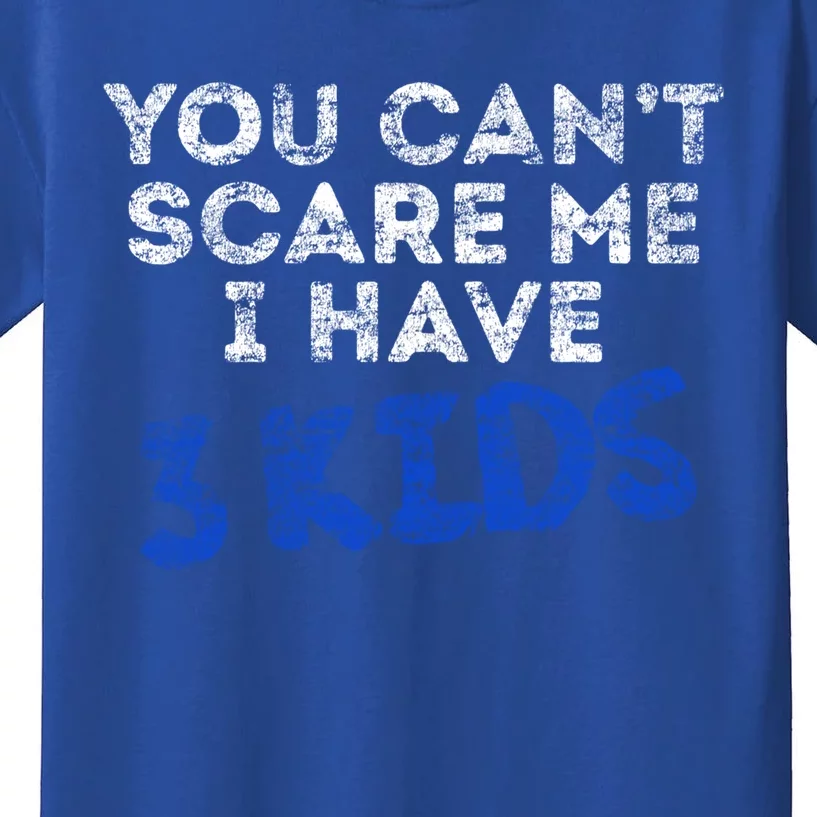 You Cant Scare Me I Have 3 Fathers Day Pride Daddy Great Gift Kids T-Shirt