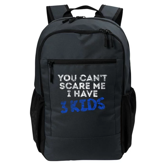 You Cant Scare Me I Have 3 Fathers Day Pride Daddy Great Gift Daily Commute Backpack