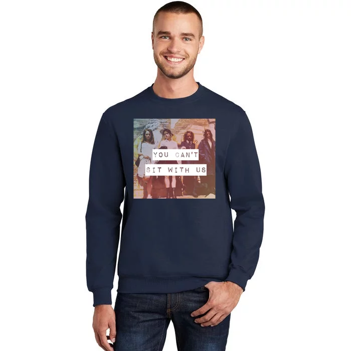 You Can&X27;T Sit With Us Sweatshirt