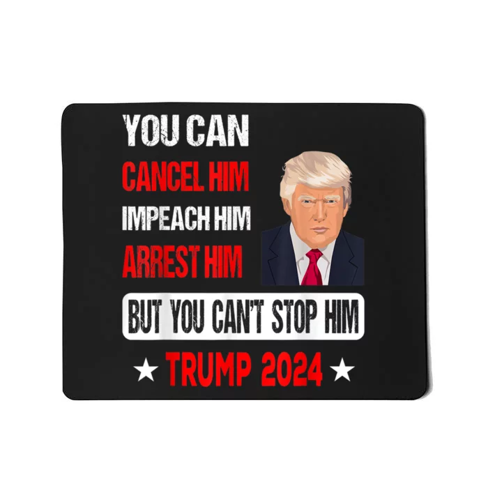 You Can't Stop Him Trump 2024 Pro Trump Mousepad