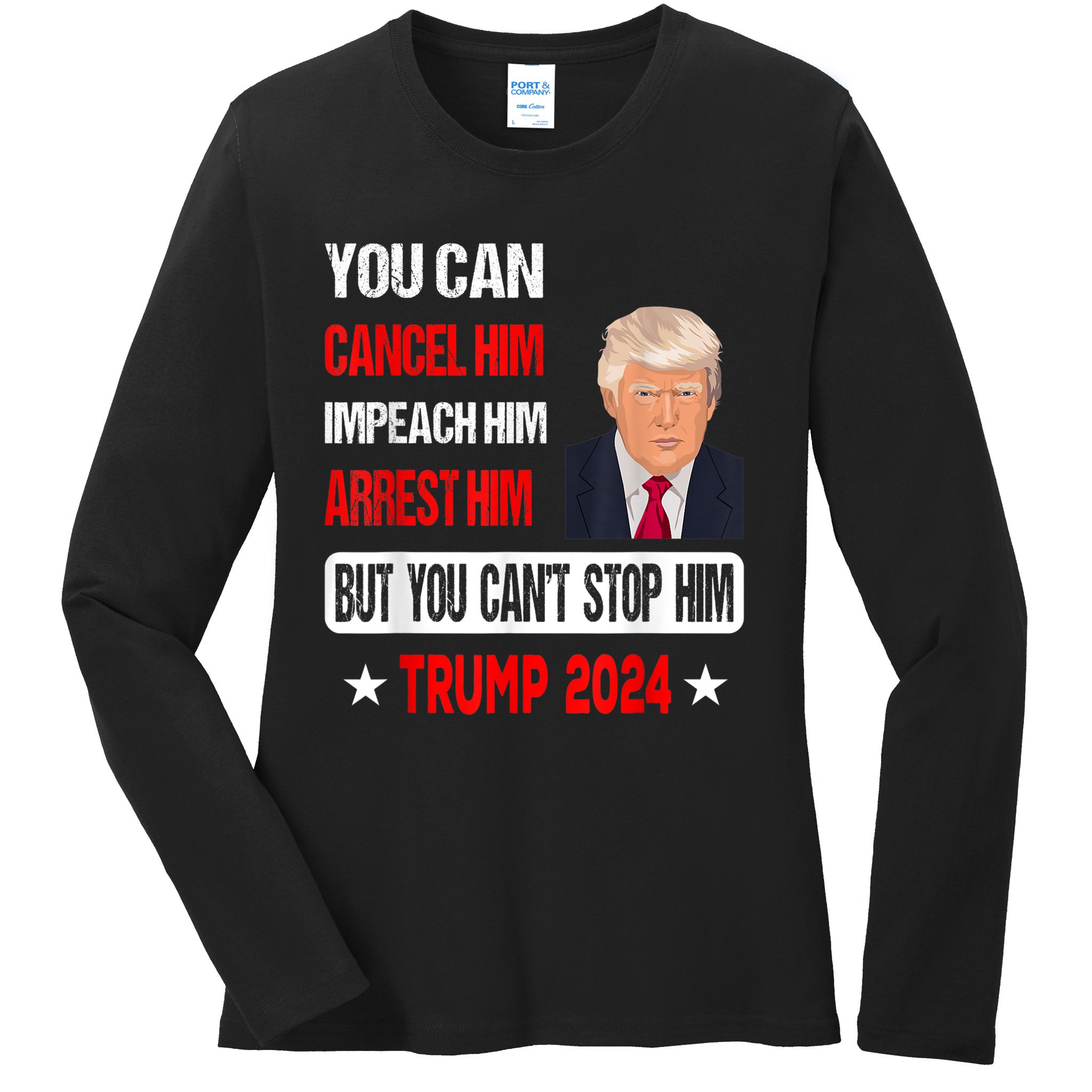 You Can't Stop Him Trump 2024 Pro Trump Ladies Missy Fit Long Sleeve